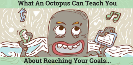 What An Octopus Can Teach You About Reaching Your Goals