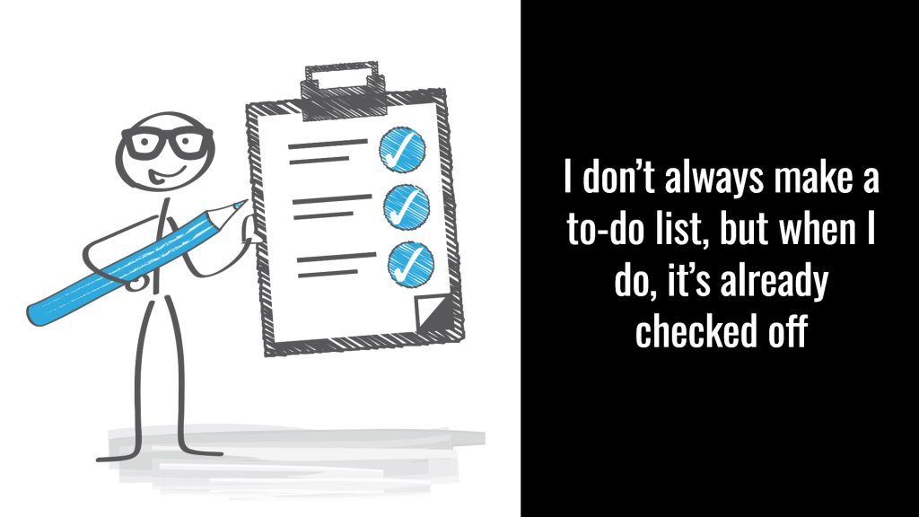 I don't always make a to-do list, but when I do it's already checked off